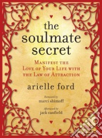 The Soulmate Secret libro in lingua di Ford Arielle, Shimoff Marci (FRW), Canfield Jack (AFT)