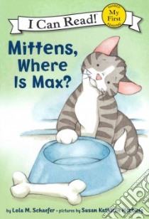 Mittens, Where Is Max? libro in lingua di Schaefer Lola M., Hartung Susan Kathleen (ILT)