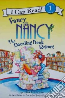 Fancy Nancy the Dazzling Book Report libro in lingua di O'Connor Jane, Preiss-Glasser Robin (ILT), Enik Ted (ILT)