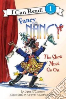Fancy Nancy the Show Must Go on libro in lingua di O'Connor Jane, Preiss-Glasser Robin (ILT), Enik Ted (ILT)