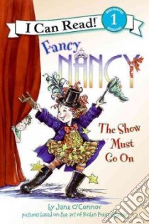 Fancy Nancy the Show Must Go on libro in lingua di O'Connor Jane, Enik Ted (ILT)