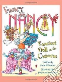 Fancy Nancy: the Fanciest Doll in the Universe libro in lingua di O'Connor Jane, Preiss-Glasser Robin (ILT)