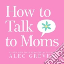 How to Talk to Moms libro in lingua di Greven Alec, Acedera Kei (ILT)