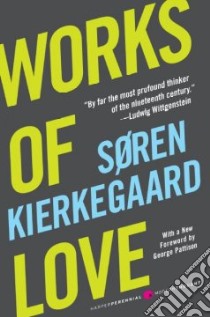Works of Love libro in lingua di Kierkegaard Soren, Hong Howard (TRN), Hong Edna Hatlestad (TRN), Pattison George (FRW)