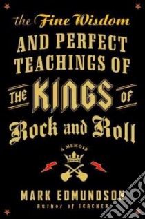 The Fine Wisdom and Perfect Teachings of the Kings of Rock and Roll libro in lingua di Edmundson Mark
