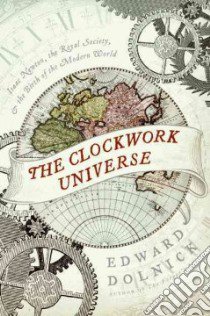 The Clockwork Universe libro in lingua di Dolnick Edward