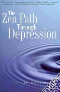 The Zen Path Through Depression libro in lingua di Martin Philip