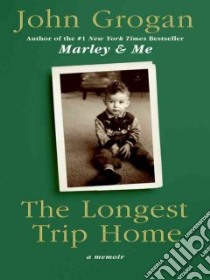 The Longest Trip Home libro in lingua di Grogan John
