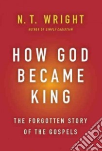 How God Became King libro in lingua di Wright N. T.