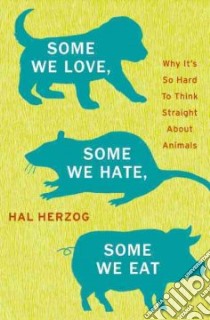 Some We Love, Some We Hate, Some We Eat libro in lingua di Herzog Hal