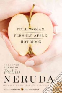 Full Woman, Fleshly Apple, Hot Moon libro in lingua di Mitchell Stephen (TRN), Neruda Pablo