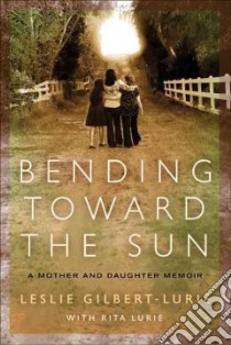Bending Toward the Sun libro in lingua di Gilbert-Lurie Leslie, Lurie Rita