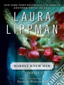 Hardly Knew Her libro in lingua di Lippman Laura