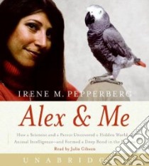 Alex & Me (CD Audiobook) libro in lingua di Pepperberg Irene M., Gibson Julia (NRT)