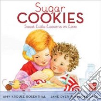 Sugar Cookies libro in lingua di Rosenthal Amy Krouse, Dyer Jane (ILT), Dyer Brooke (ILT)