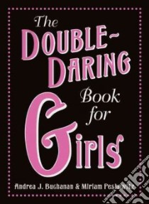The Double-Daring Book for Girls libro in lingua di Buchanan Andrea J., Peskowitz Miriam