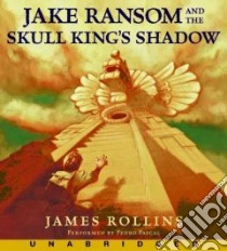 Jake Ransom and the Skull King's Shadow (CD Audiobook) libro in lingua di Rollins James, Pascal Pedro (NRT)