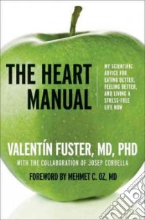 The Heart Manual libro in lingua di Fuster Valentin, Corbella Josep (COL), Krasny Ted (TRN), Thompson Graham (TRN), Oz Mehmet M.D. (FRW)
