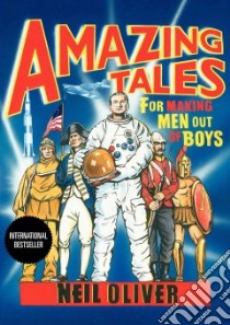 Amazing Tales for Making Men Out of Boys libro in lingua di Oliver Neil