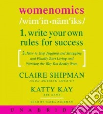 Womenomics (CD Audiobook) libro in lingua di Shipman Claire, Kay Katty, Zackman Gabra (NRT)