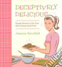 Deceptively Delicious libro in lingua di Seinfeld Jessica, Hubbard Lisa (PHT), Vance Steve (ILT)
