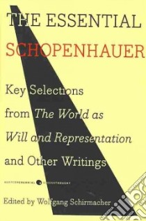 The Essential Schopenhauer libro in lingua di Schopenhauer Arthur, Schirmacher Wolfgang (EDT)
