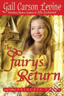 The Fairy's Return and Other Princess Tales libro in lingua di Levine Gail Carson