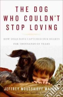 The Dog Who Couldn't Stop Loving libro in lingua di Masson J. Moussaieff