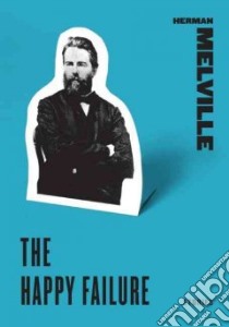 The Happy Failure libro in lingua di Melville Herman