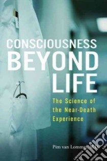 Consciousness Beyond Life libro in lingua di Van Lommel Pim
