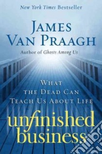 Unfinished Business libro in lingua di Van Praagh James