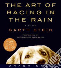 The Art of Racing in the Rain (CD Audiobook) libro in lingua di Stein Garth, Welch Christopher Evan (NRT)