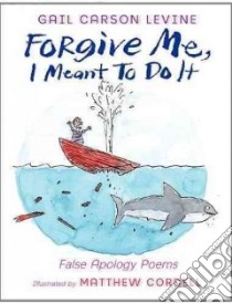 Forgive Me, I Meant to Do It libro in lingua di Levine Gail Carson, Cordell Matthew (ILT)