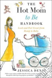 The Hot Mom to Be Handbook libro in lingua di Denay Jessica