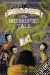 The Interrupted Tale libro in lingua di Wood Maryrose, Wheeler Eliza (ILT)