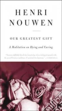Our Greatest Gift libro in lingua di Nouwen Henri J. M.