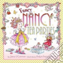 Fancy Nancy Tea Parties libro in lingua di O'Connor Jane, Preiss-Glasser Robin (ILT)