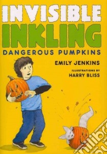 Dangerous Pumpkins libro in lingua di Jenkins Emily, Bliss Harry (ILT)