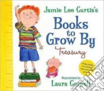 Jamie Lee Curtis's Books to Grow by Treasury libro in lingua di Curtis Jamie Lee, Cornell Laura (ILT)
