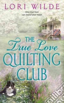 The True Love Quilting Club libro in lingua di Wilde Lori