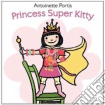 Princess Super Kitty libro in lingua di Portis Antoinette