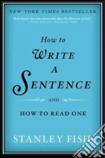 How to Write a Sentence And How to Read One libro in lingua di Fish Stanley Eugene