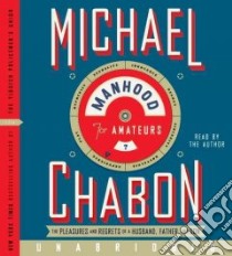 Manhood for Amateurs (CD Audiobook) libro in lingua di Chabon Michael