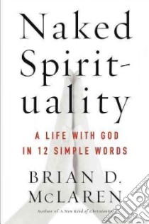 Naked Spirituality libro in lingua di McLaren Brian D.
