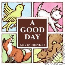 A Good Day libro in lingua di Henkes Kevin