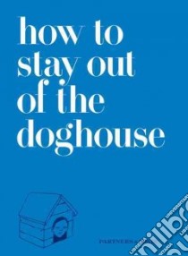 How to Stay Out of the Dog House libro in lingua di Rubin Josh, Musante Jason, Partners & Spade