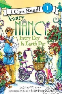 Fancy Nancy Every Day Is Earth Day libro in lingua di O'Connor Jane, Preiss-Glasser Robin (ILT), Ivanov Aleksey (ILT), Ivanov Olga (ILT)