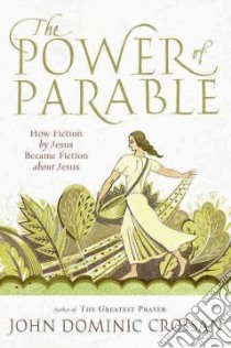 The Power of Parable libro in lingua di Crossan John Dominic