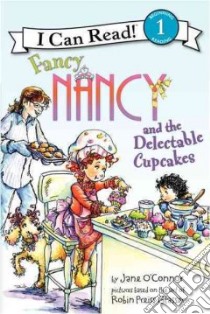 Fancy Nancy and the Delectable Cupcakes libro in lingua di O'Connor Jane, Enik Ted (ILT)