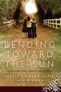 Bending Toward the Sun libro in lingua di Gilbert-Lurie Leslie, Lurie Rita